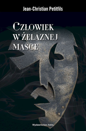 Człowiek w żelaznej masce Między historią a legendą