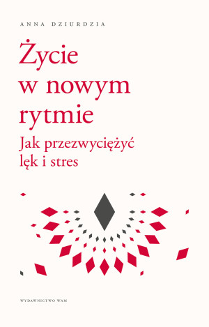 Życie w nowym rytmie Jak przezwyciężyć lęk i stres