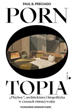 Pornotopia "Playboy", architektura i biopolityka w czasach zimnej wojny