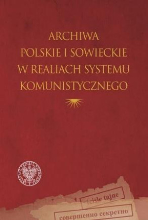 Archiwa polskie i sowieckie w realiach systemu komunistycznego