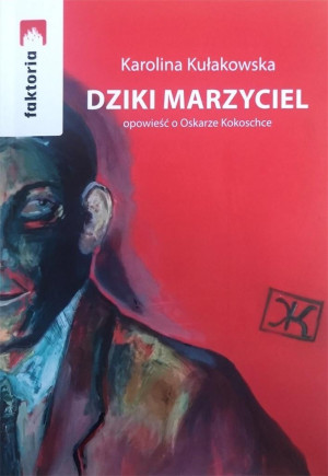 Dziki Marzyciel opowieść o Oskarze Kokoschce