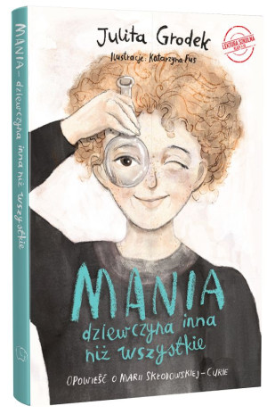 Mania dziewczyna inna niż wszystkie Opowieść o Marii Skłodowskiej-Curie