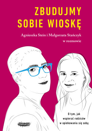 Zbudujmy sobie wioskę O tym, jak wspierać rodziców w opiekowaniu się sobą