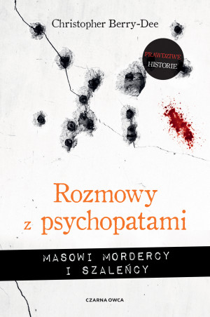 Rozmowy z psychopatami Masowi mordercy i szaleńcy