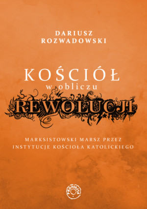 Kościół w obliczu rewolucji Marksistowski marsz przez instytucje kościoła katolickiego
