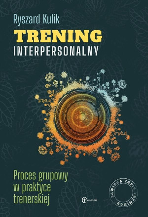 Trening interpersonalny Proces grupowy w praktyce trenerskiej