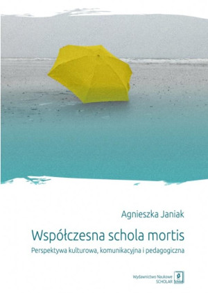 Współczesna schola mortis Perspektywa kulturowa, komunikacyjna i pedagogiczna