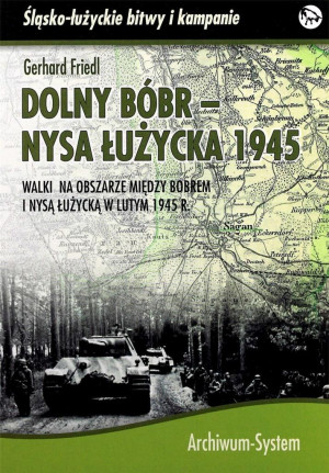 Dolny Bóbr - Nysa Łużycka 1945 Walki na obszarze między Bobrem i Nysą Łużycką w lutym 1945 r.