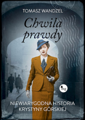Chwila prawdy Niewiarygodna historia Krystyny Górskiej