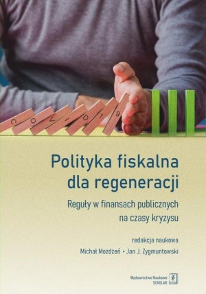 Polityka fiskalna dla regeneracji Reguły w finansach publicznych na czasy kryzysu