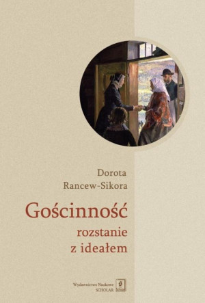 Gościnność - rozstanie z ideałem Socjologiczna analiza znaczeń i praktyk przyjmowania gości