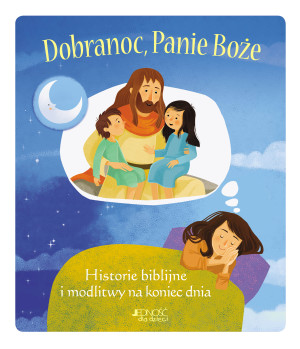 Dobranoc Panie Boże Historie biblijne i modlitwy na koniec dnia