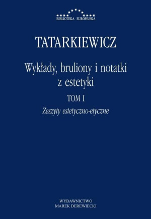 Wykłady, bruliony i notatki z estetyki Tom I: Zeszyty estetyczno-etyczne