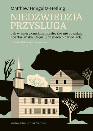 Niedźwiedzia przysługa Jak w amerykańskim miasteczku nie powstała libertariańska utopia (i co nieco o baribalach)