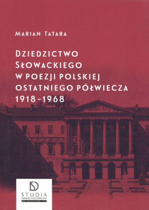 Dziedzictwo Słowackiego w poezji polskiej ostatniego półwiecza 1918-1968
