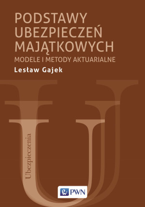 Podstawy ubezpieczeń majątkowych Modele i metody aktuarialne