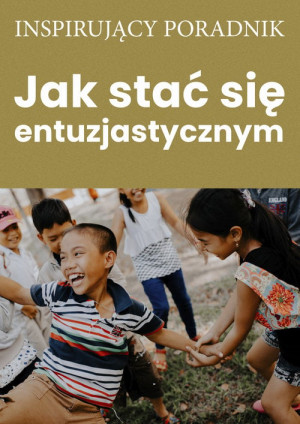 Jak stać się entuzjastycznym