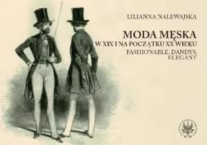 Moda męska w XIX i na początku XX wieku Fashionable, dandys, elegant