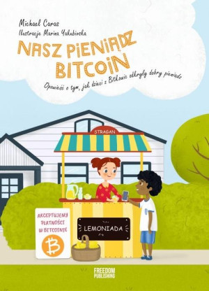 Nasz pieniądz Bitcoin Opowieść o tym, jak dzieci z Bitkowic odkryły dobry pieniądz