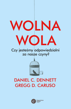 Wolna wola Czy jesteśmy odpowiedzialni za nasze czyny?
