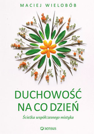 Duchowość na co dzień Ścieżka współczesnego mistyka