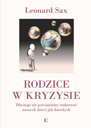 Rodzice w kryzysie Dlaczego nie powinniśmy traktować naszych dzieci jak dorosłych