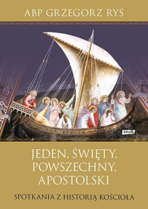 Jeden, święty, powszechny, apostolski. Spotkania z historią Kościoła (2022)