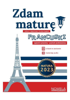 Zdam maturę! Język francuski egzamin pisemny Poziom podstawowy Zbiór zadań Matura 2023