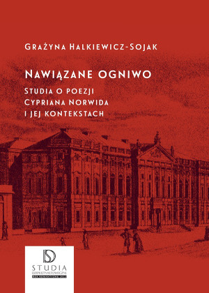 Nawiązane ogniwo Studia o poezji Cypriana Norwida i jej kontekstach