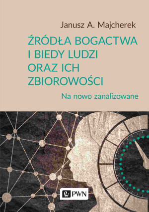 Źródła bogactwa i biedy ludzi oraz ich zbiorowości Na nowo zanalizowane
