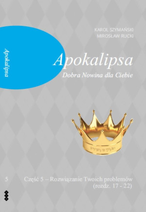 Apokalipsa Część 5 Dobra Nowina dla Ciebie Rozwiązanie Twoich problem w (rozdz. 17-22)