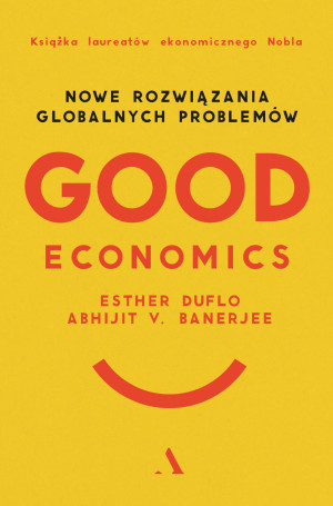 Good Economics Nowe Rozwiązania globalnych problemów