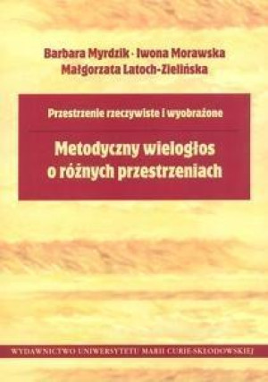 Przestrzenie rzeczywiste i wyobrażone Metodyczny wielogłos o różnych przestrzeniach