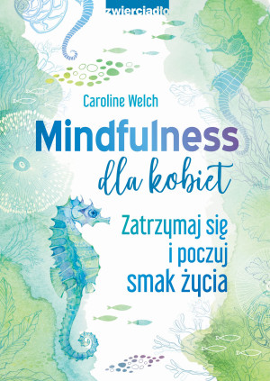 Mindfulness dla kobiet Zatrzymaj się i poczuj smak życia