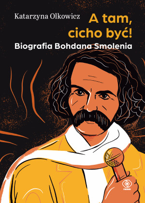 A tam, cicho być Biografia Bohdana Smolenia