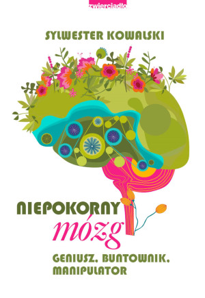Niepokorny mózg Geniusz, buntownik, manipulator