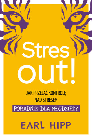Stres out! Poradnik dla młodzieży Jak przejąć kontrolę nad stresem