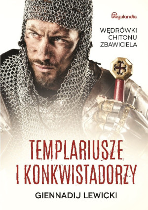 Templariusze i konkwistadorzy Wędrówki Chitonu Zbawiciela