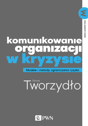 Komunikowanie organizacji w kryzysie Metody i modele ograniczania ryzyka