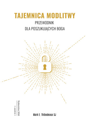 Tajemnica Modlitwy Przewodnik dla poszukujących Boga
