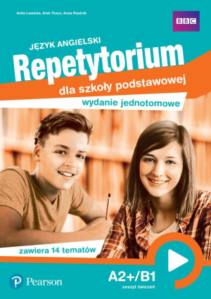 Język angielski Repetytorium A2+/B1 Zeszyt ćwiczeń Szkoła podstawowa. Wydanie jednotomowe