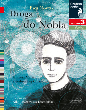 Droga do Nobla Czytam sobie Poziom 3 Historia Marii Skłodowskiej-Curie