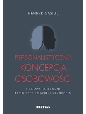 Personalistyczna koncepcja osobowości Podstawy teoretyczne. Mechanizmy rozwoju i jego zakłóceń