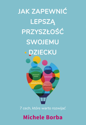Jak zapewnić lepszą przyszłość swojemu dziecku 7 cech, które warto rozwijać