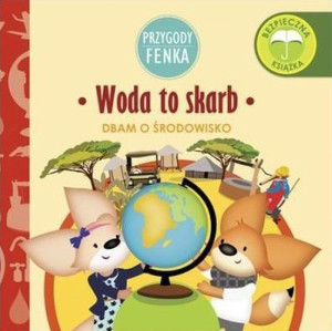 Woda to skarb. Przygody Fenka