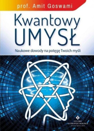 Kwantowy umysł Naukowe dowody na potęgę Twoich myśli