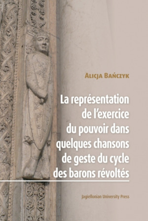 La Représentation de l’exercice du pouvoir dans quelques chansons de geste du cycle des barons révoltes