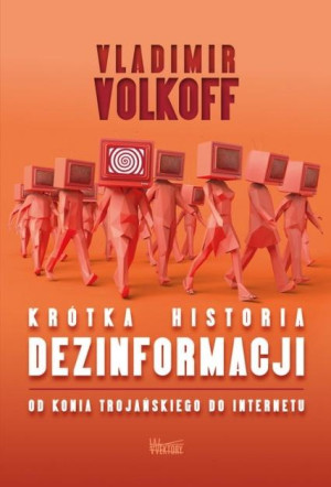 Krótka historia dezinformacji Od konia trojańskiego do internetu