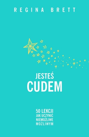 Jesteś cudem 50 lekcji jak uczynić niemożliwe możliwym