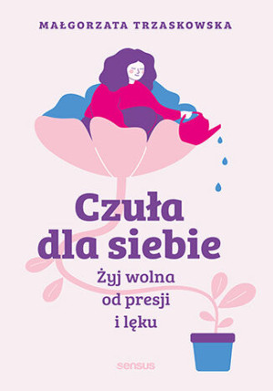 Czuła dla siebie Żyj wolna od presji i lęku